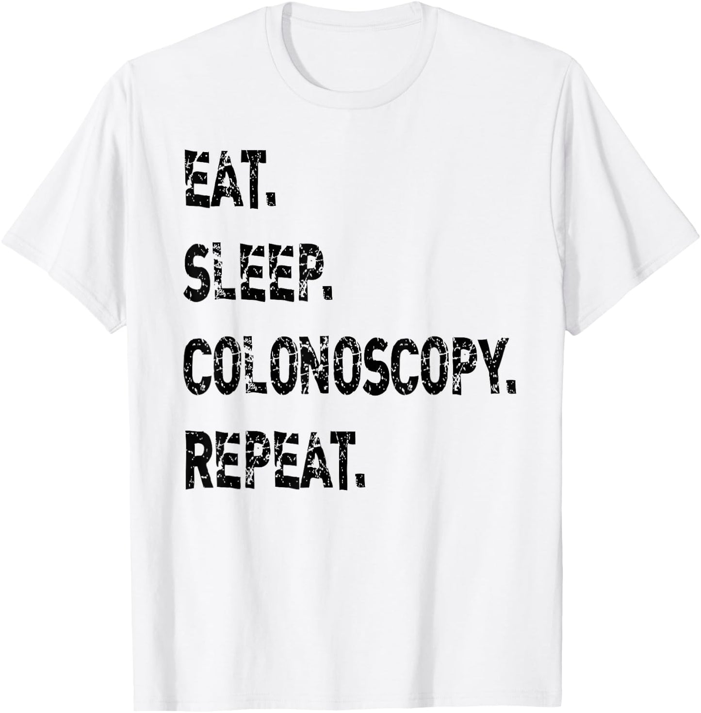Eat Sleep Colonoscopy Repeat Gastroenterologist GI Doctor T-Shirt - T-Shirt | White