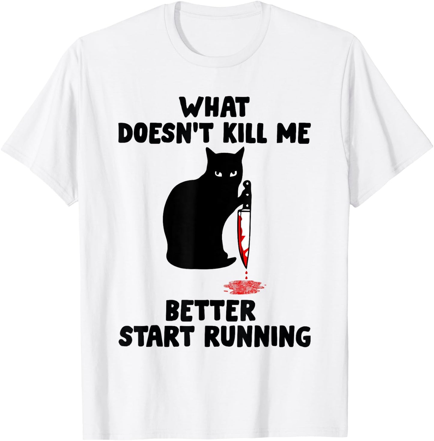 Runner Gift- What Doesn't Kill Me Better Start Running T-Shirt - T-Shirt | White