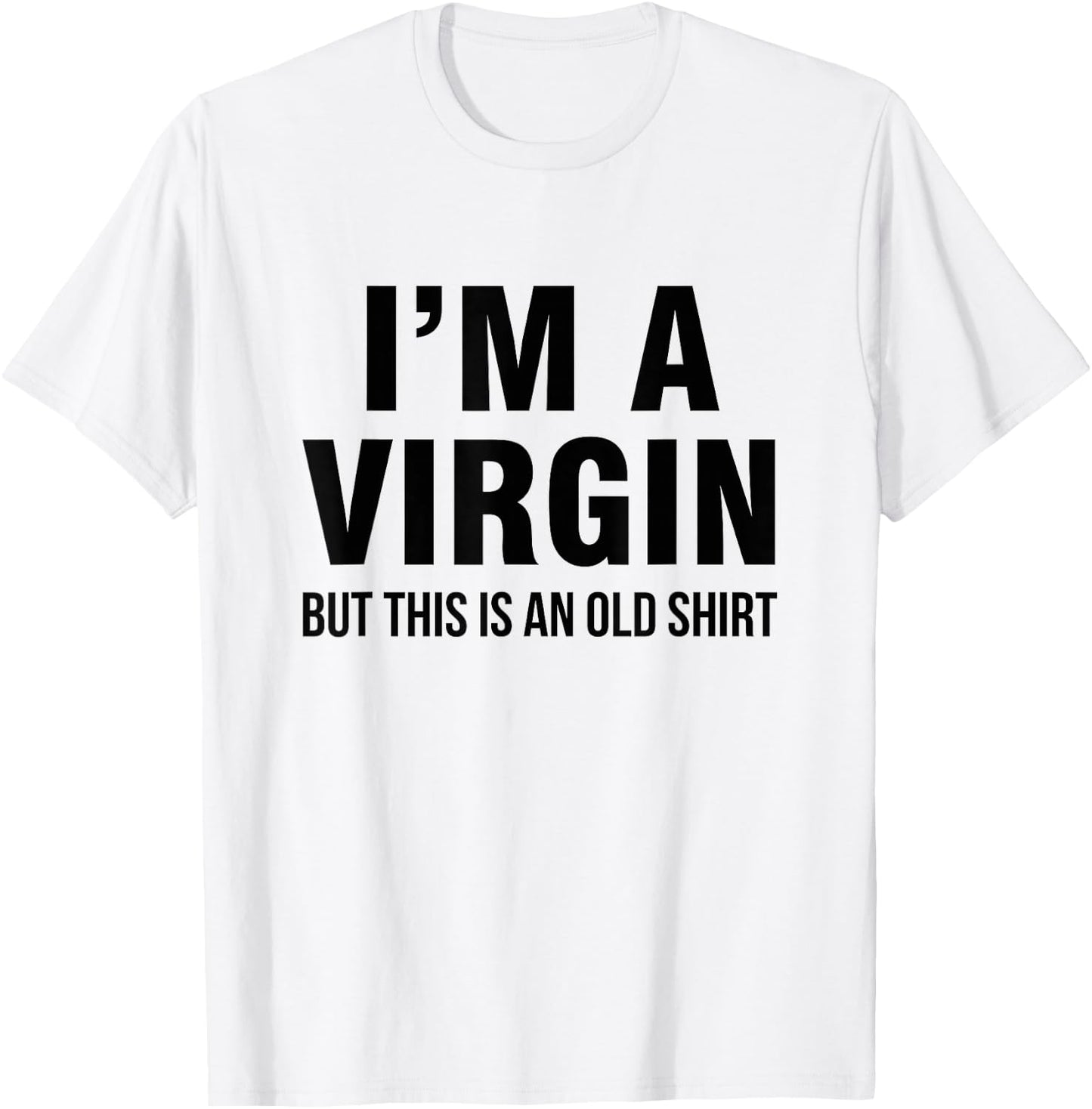 I'm a virgin, but this is an old shirt T-Shirt - T-Shirt | White