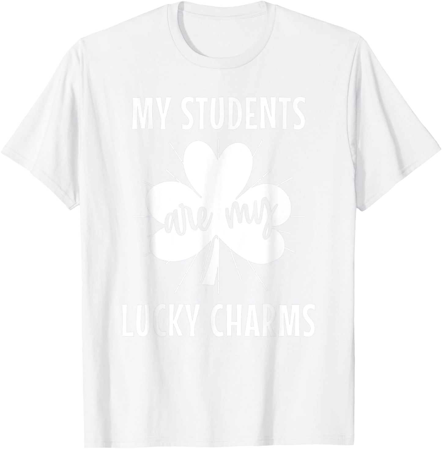 My Students Are My Lucky Charms Teacher St Patricks Day Men Women T-Shirt - T-Shirt | White