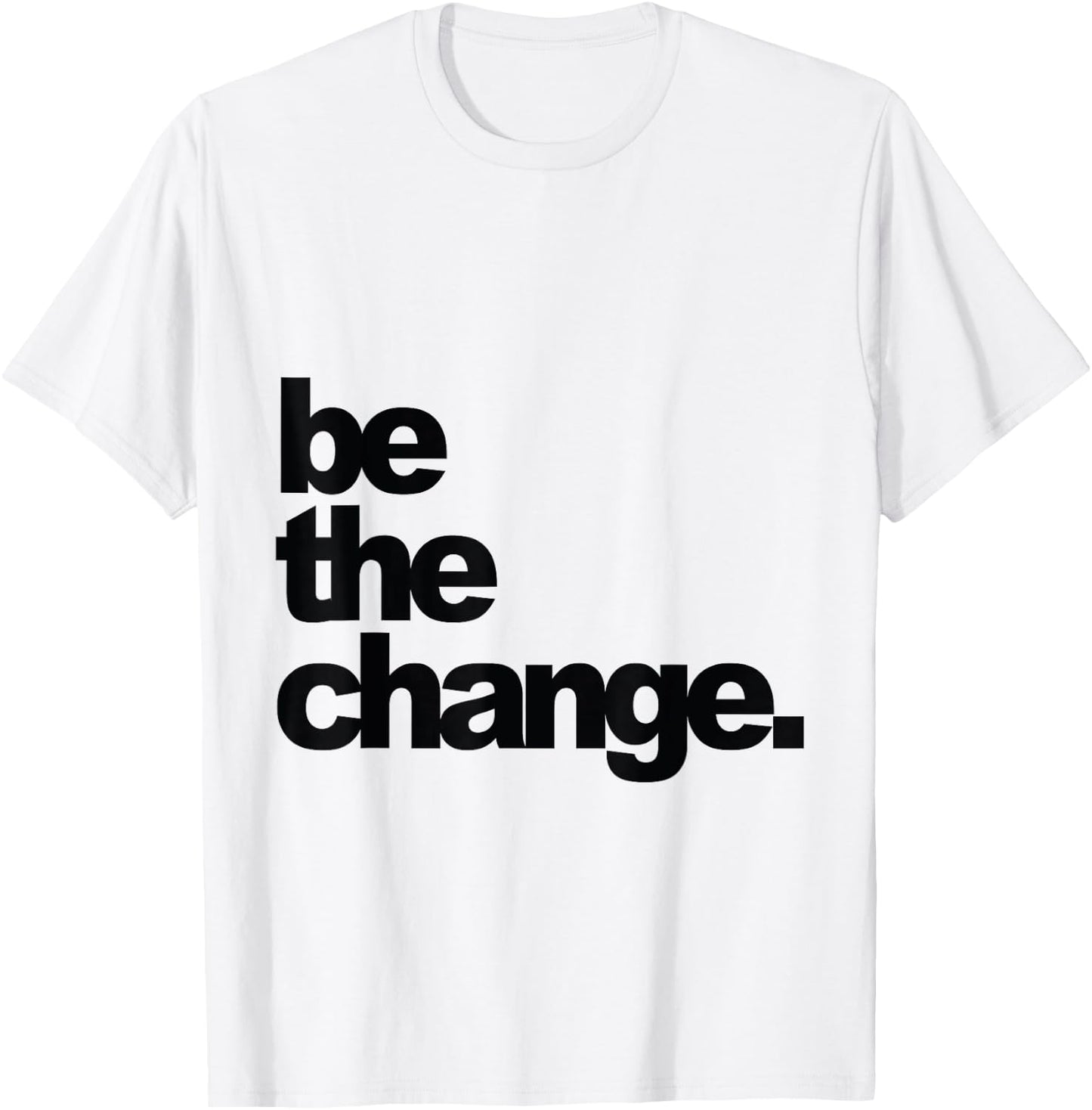Be The Change T-Shirt - T-Shirt | White