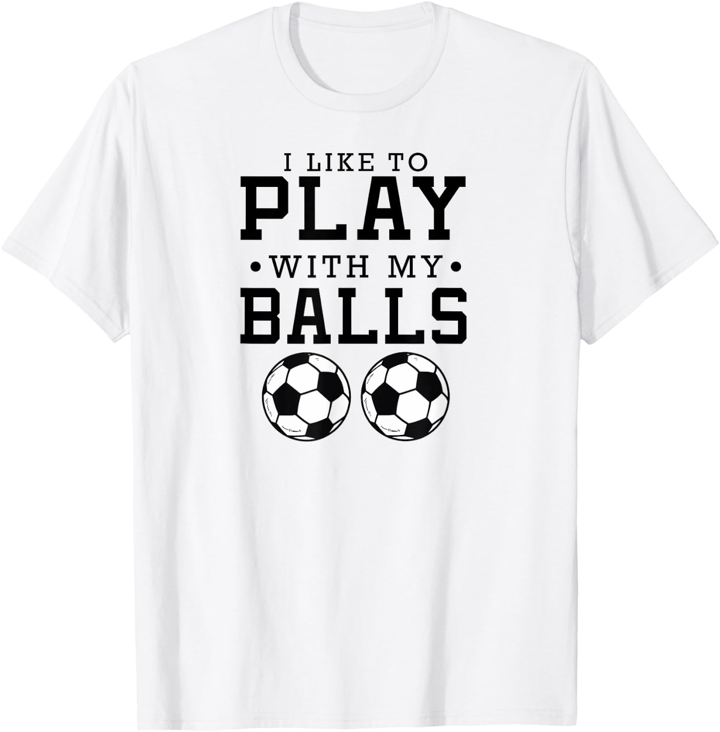 I Like To Play With My Balls Funny Soccer T-Shirt - T-Shirt | White