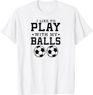 I Like To Play With My Balls Funny Soccer T-Shirt - T-Shirt | White