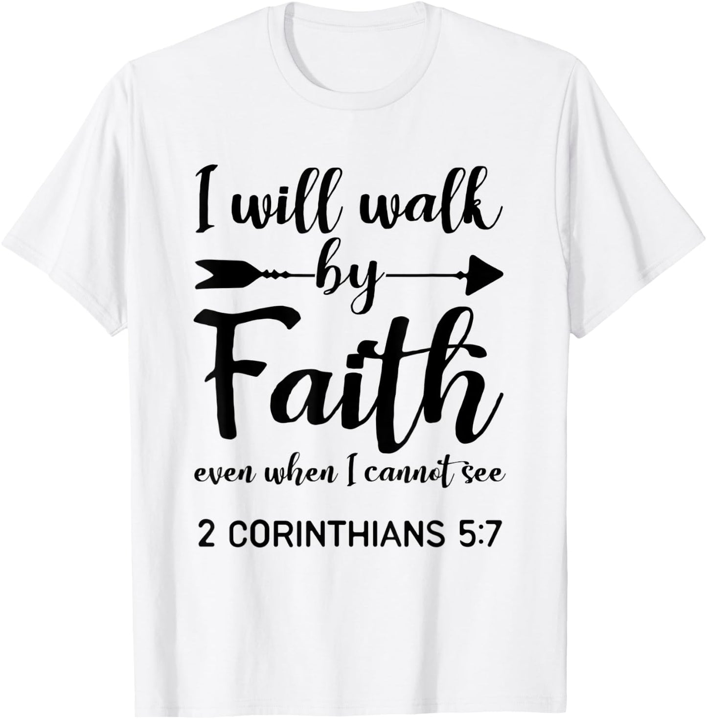 I Will Walk By Faith When I Cannot See Christian Gift T-Shirt - T-Shirt | White
