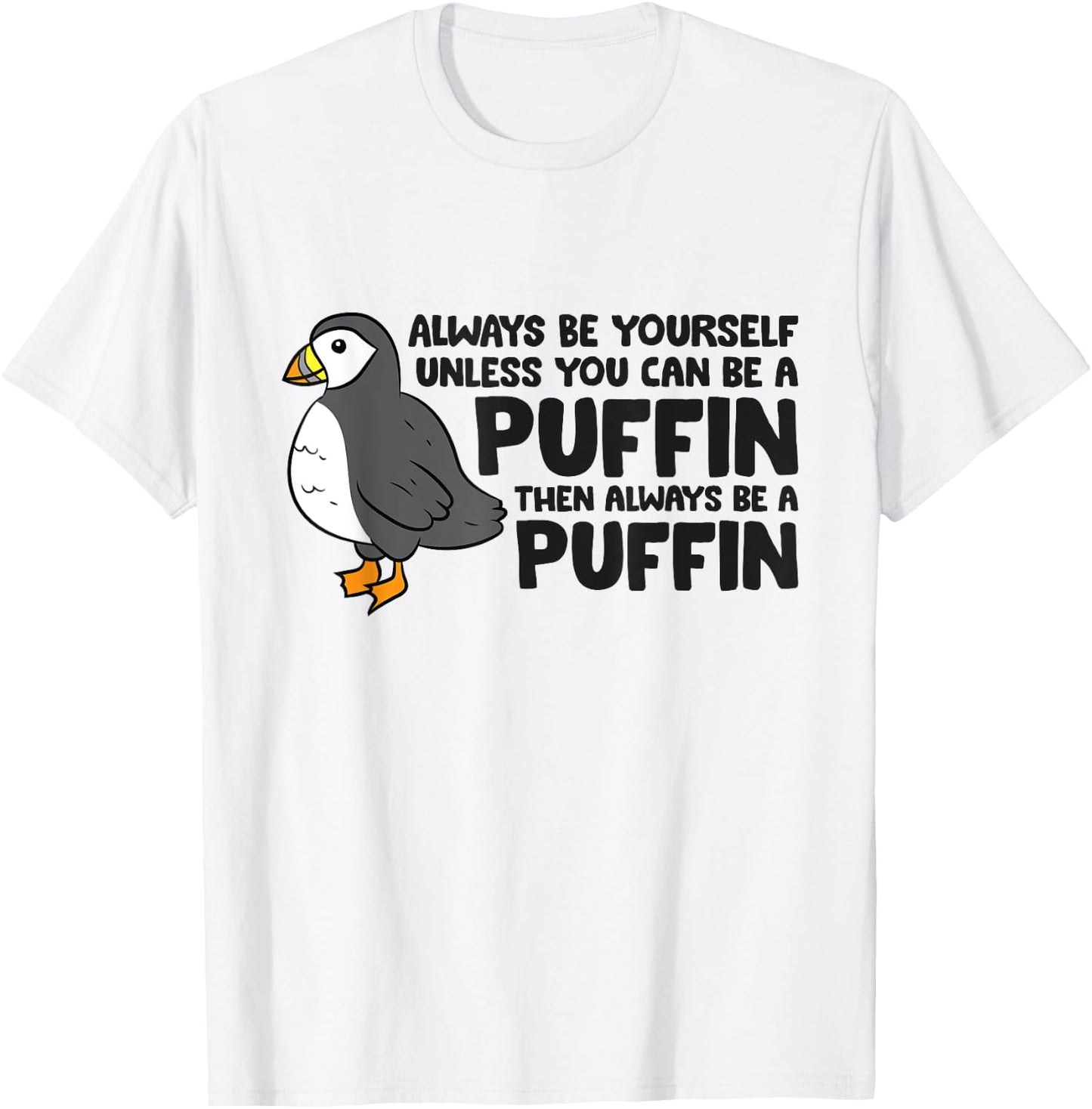 Always Be Yourself Unless You Can Be A Puffin T-Shirt - T-Shirt | White