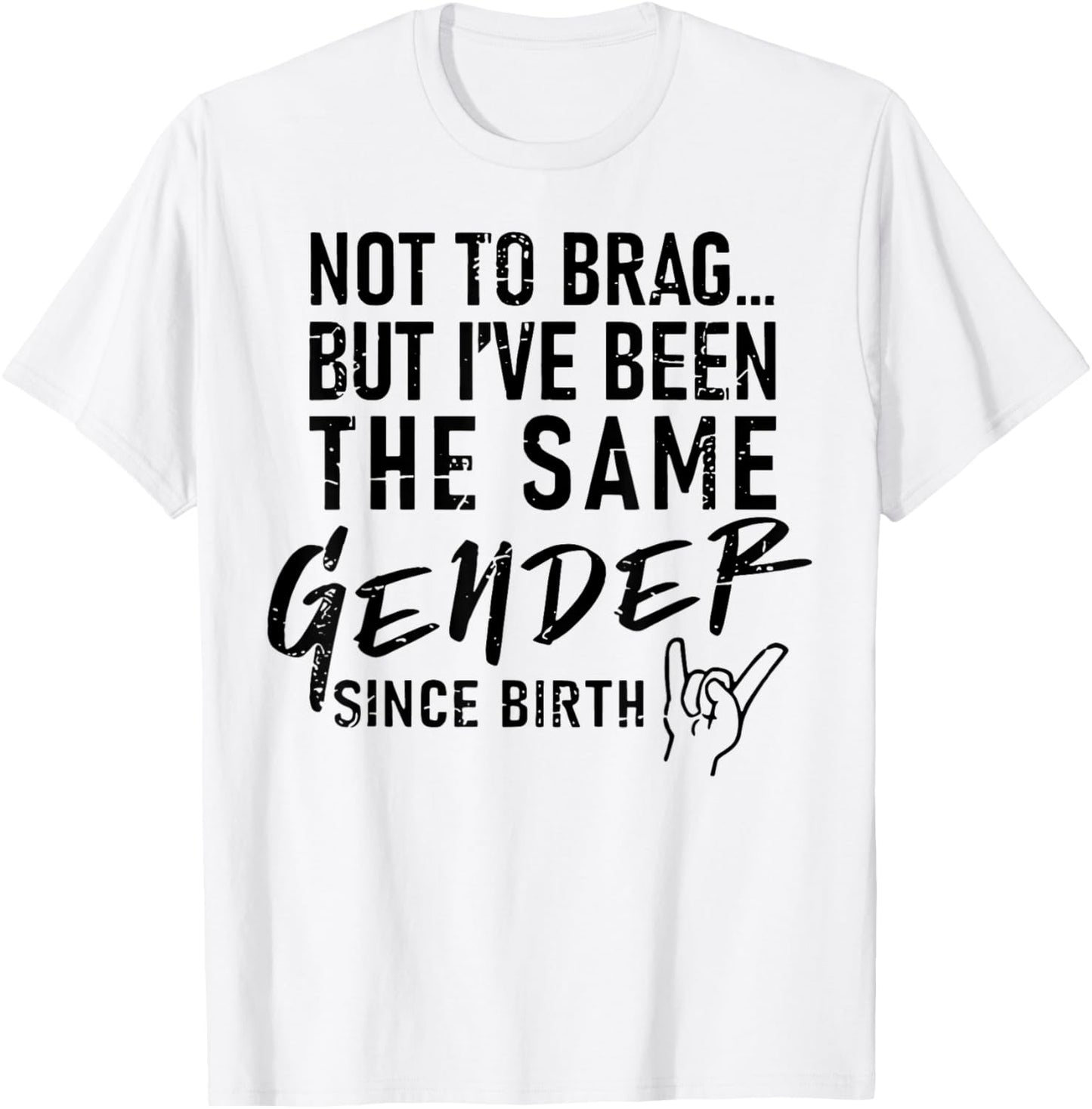 Not To Brag But I've Been The Same Gender Since Birth T-Shirt - T-Shirt | White