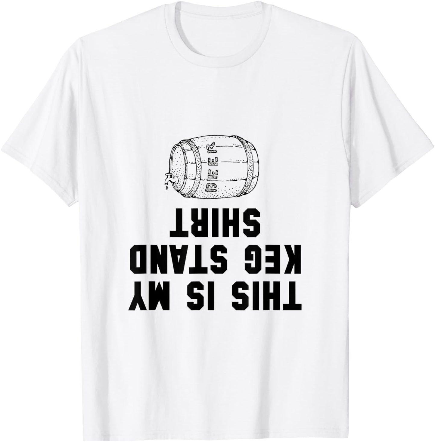 Keg Stand Shirt Funny T-Shirt - T-Shirt | White