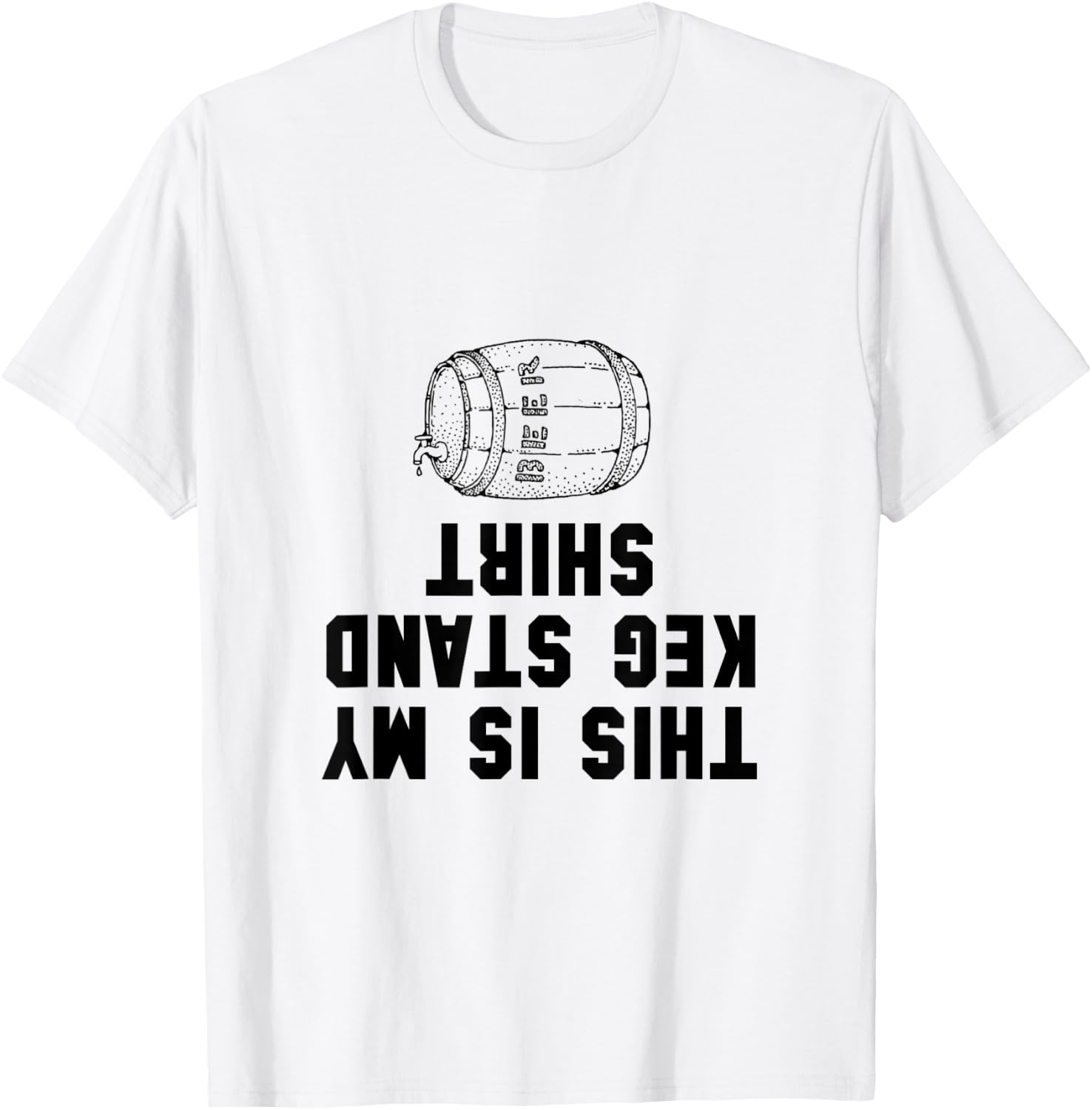 Keg Stand Shirt Funny T-Shirt - T-Shirt | White