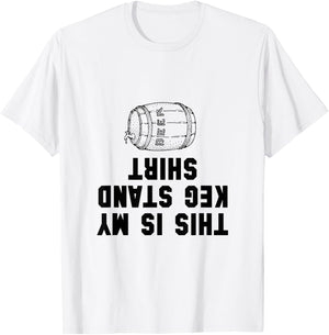 Keg Stand Shirt Funny T-Shirt - T-Shirt | White