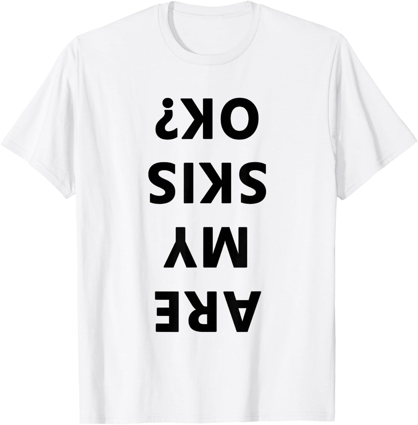 Are My Skis Okay Winter Funny Skiing T-Shirt - T-Shirt | White