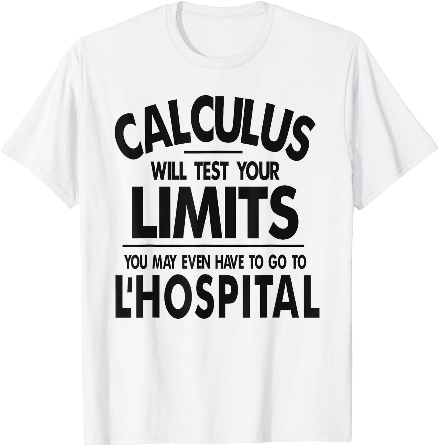 Calculus tests limit go to L'Hospital funny math T-Shirt - T-Shirt | White