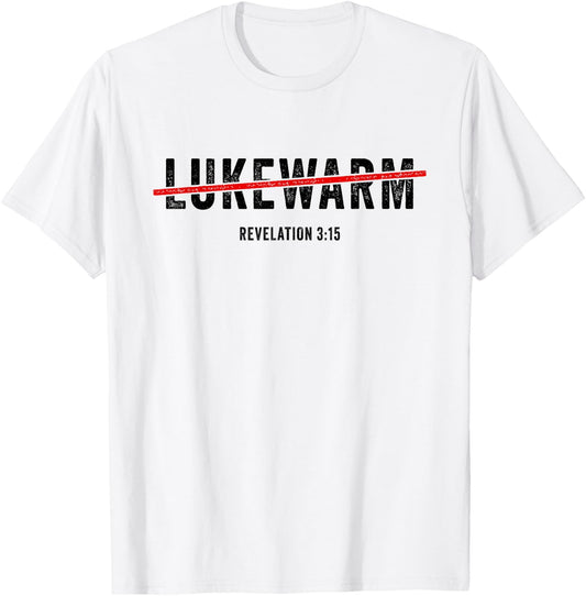 Revelation 3:15 Lukewarm – Christian Faith Gospel Evangelism T-Shirt - T-Shirt | White