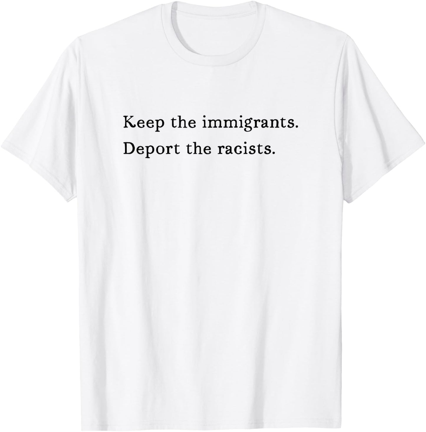 Keep The Immigrants Deport The Racists Liberal Democrat Sign T-Shirt - T-Shirt | White