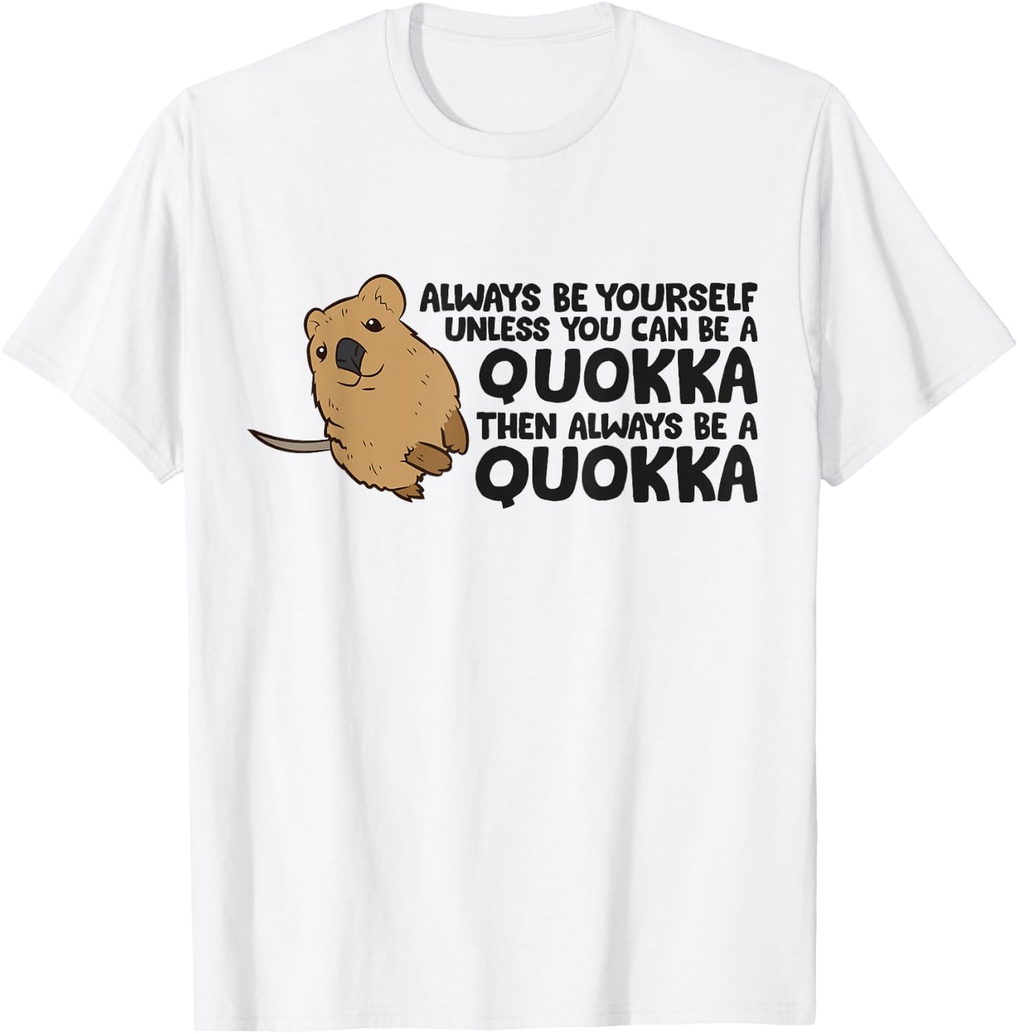 Always Be Yourself Unless You Can Be A Quokka T-Shirt - T-Shirt | White