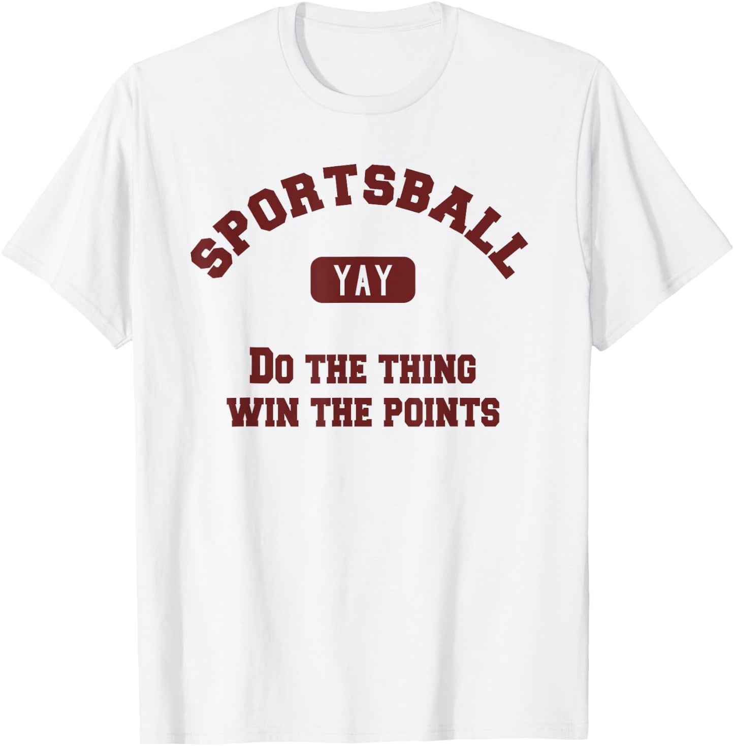 Yay Sportsball Do the Thing Win the Points Funny Sport T-Shirt - T-Shirt | White