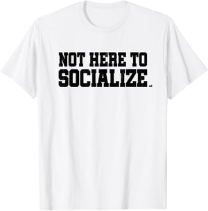 Not Here To Socialize - Workout Gym Training Fitness Gift T-Shirt - T-Shirt | White