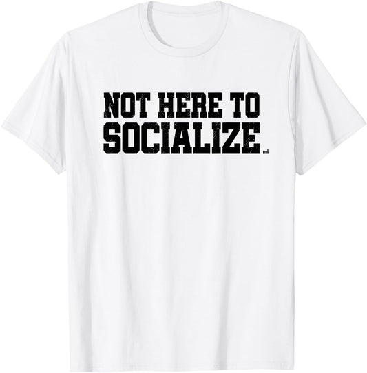 Not Here To Socialize - Workout Gym Training Fitness Gift T-Shirt - T-Shirt | White