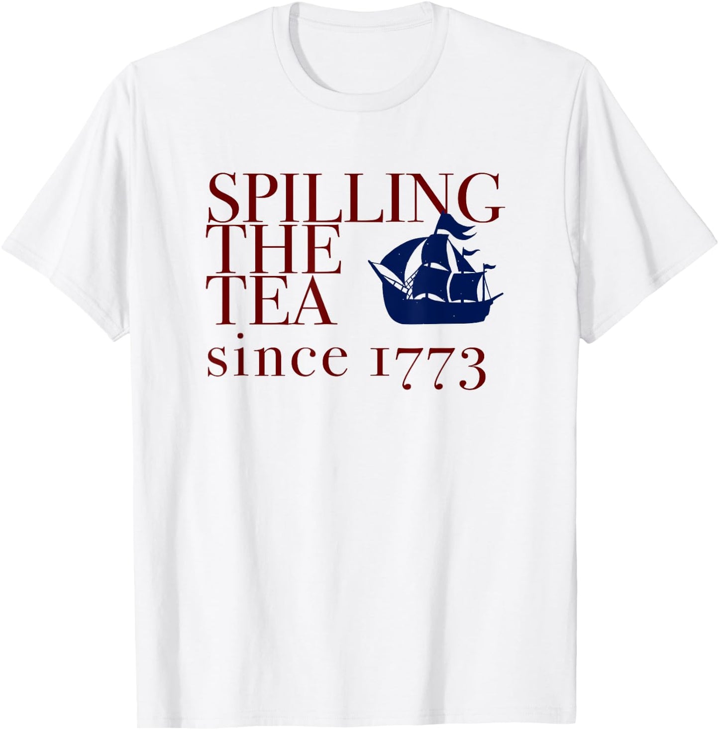 AMERICA SPILLING TEA SINCE 1773 July 4th Boston Party Memes T-Shirt - T-Shirt | White