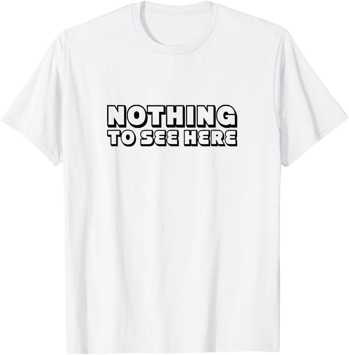 Nothing To See Here T-Shirt - T-Shirt | White