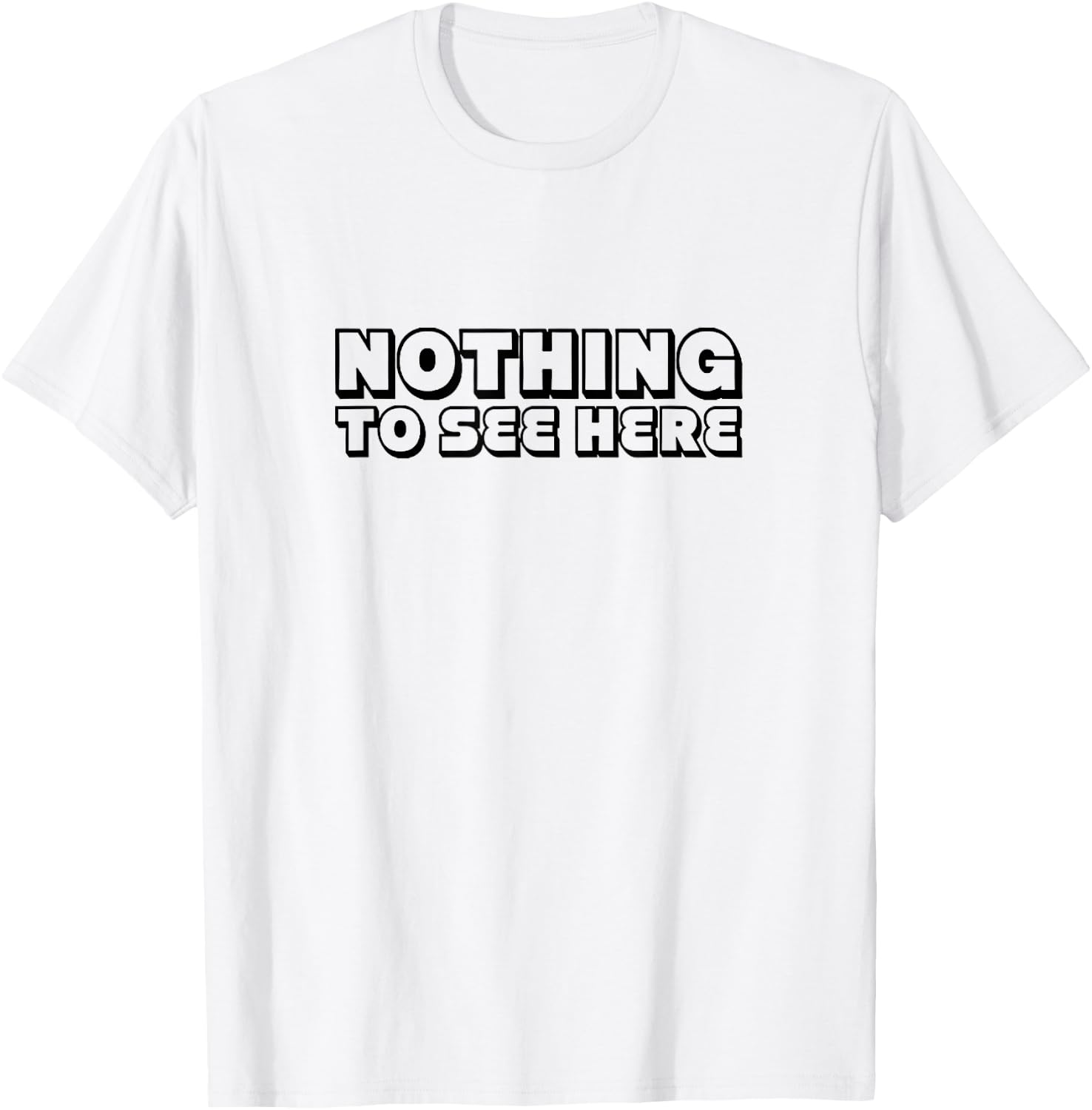 Nothing To See Here T-Shirt - T-Shirt | White