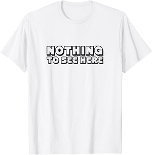 Nothing To See Here T-Shirt - T-Shirt | White