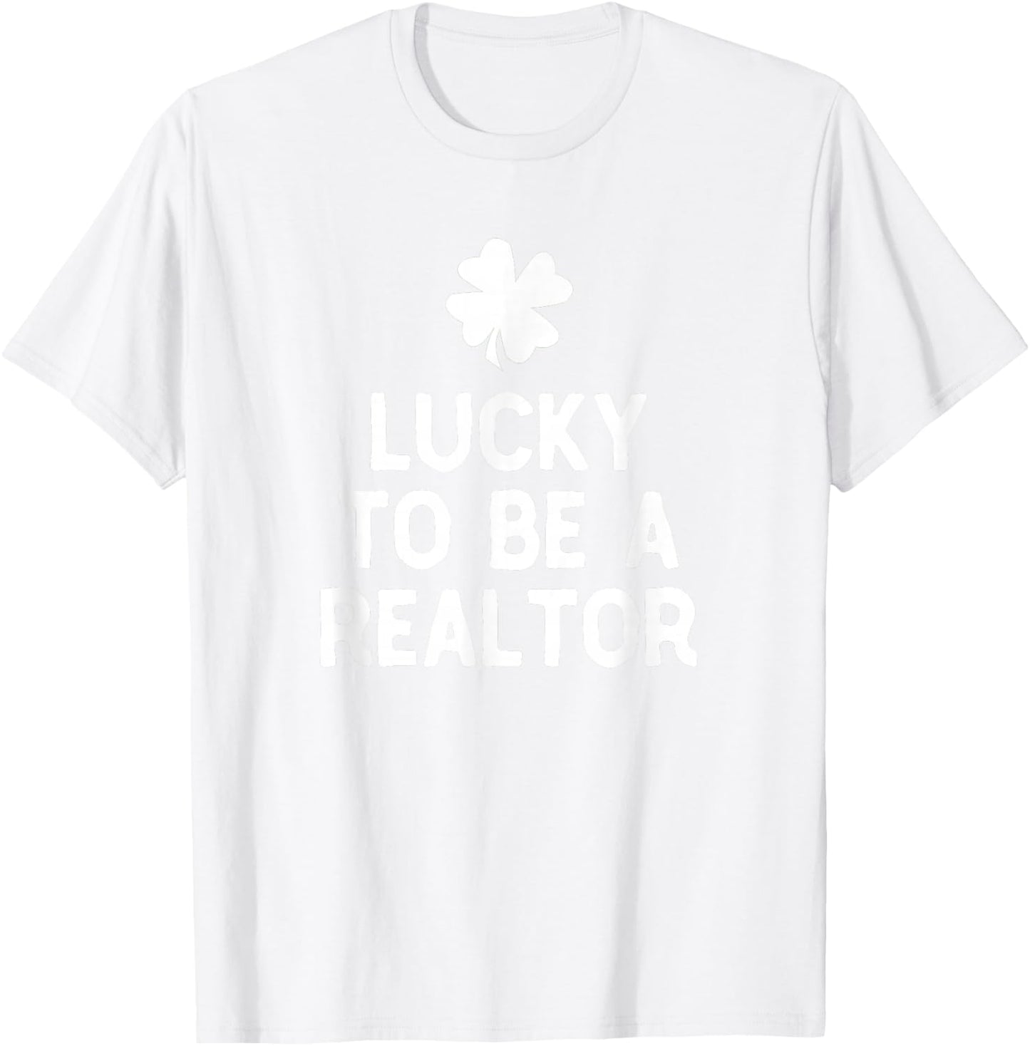 Lucky To Be A Realtor St Patrick's Day Irish Real Estate T-Shirt - T-Shirt | White