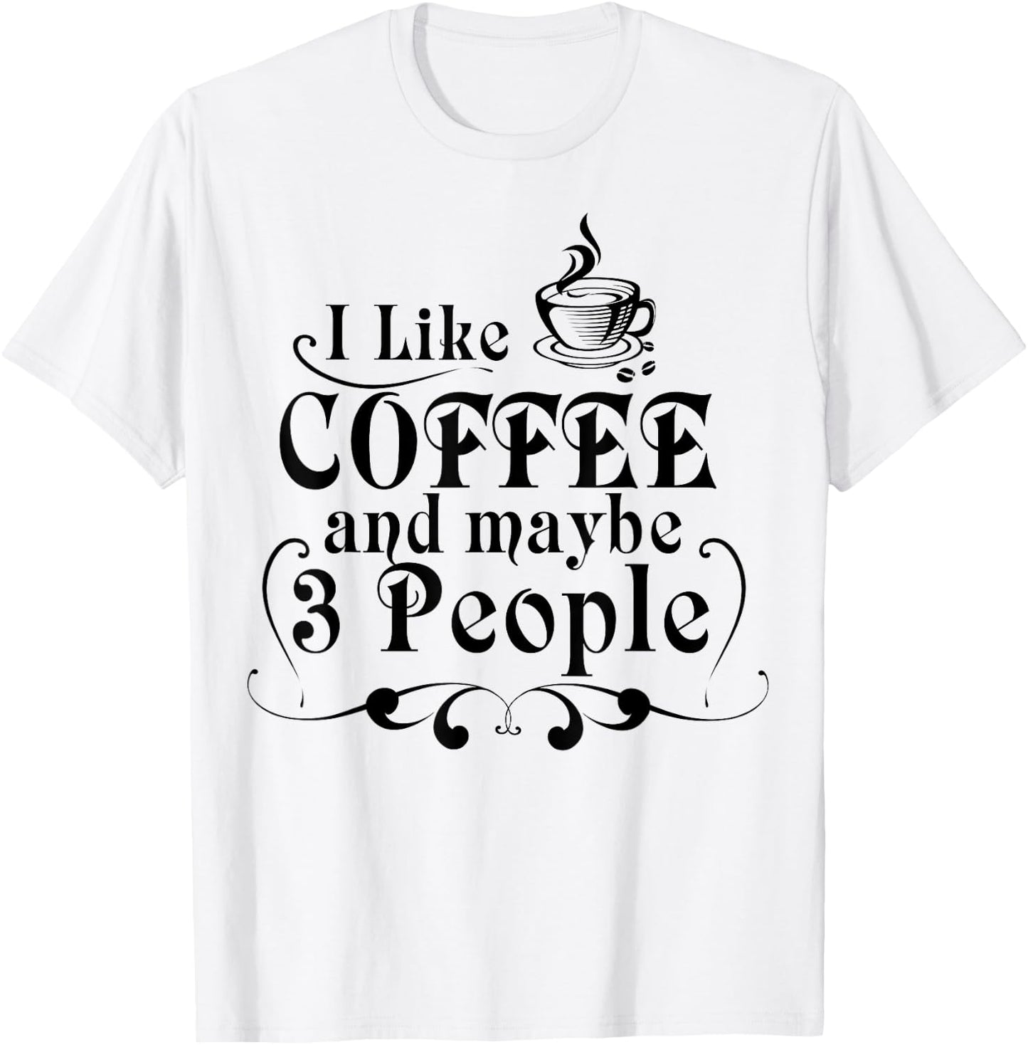 I Like Coffee And Maybe 3 People Shirt Coffee Lovers Gift T-Shirt - T-Shirt | White
