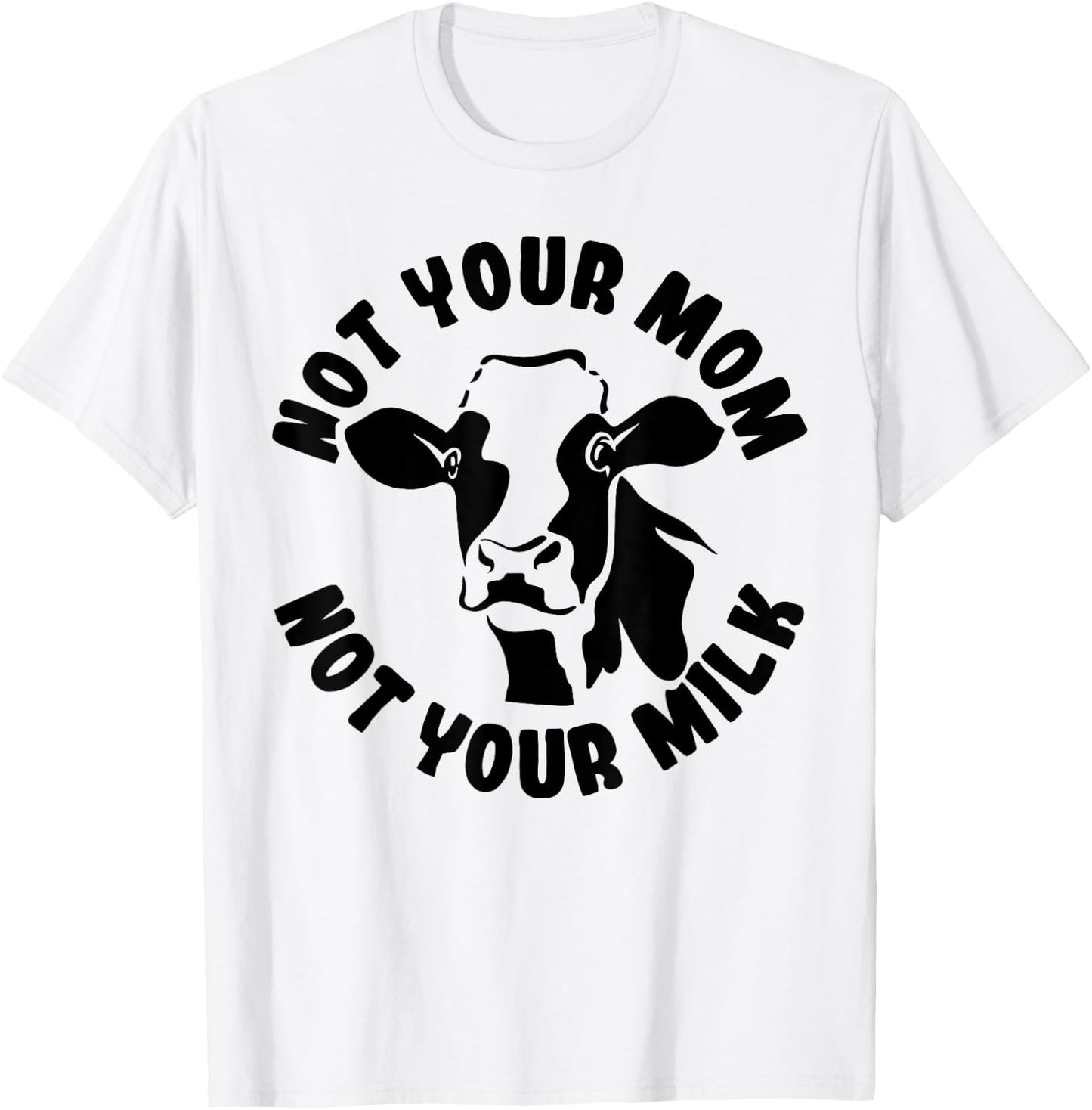 Vegan Not Your Mom Not Your Milk Cow Gift Plant Based Food T-Shirt - T-Shirt | White