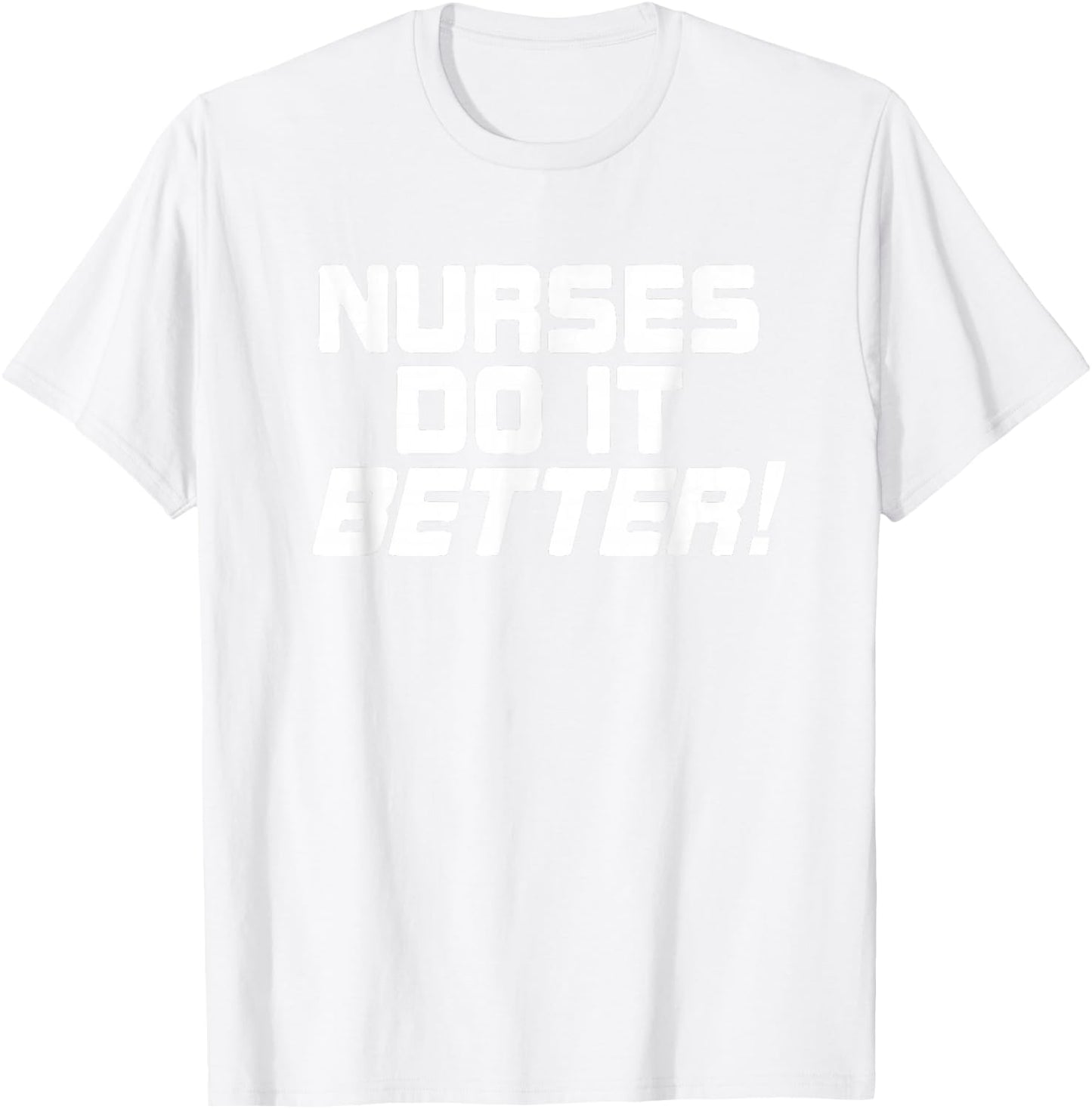 Nurses Do It Better Funny Women Gift Medical Hospital Slogan T-Shirt - T-Shirt | White