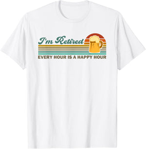 I'm Retired Every Hour Happy Hour Beer Drinking Retirement T-Shirt - T-Shirt | White