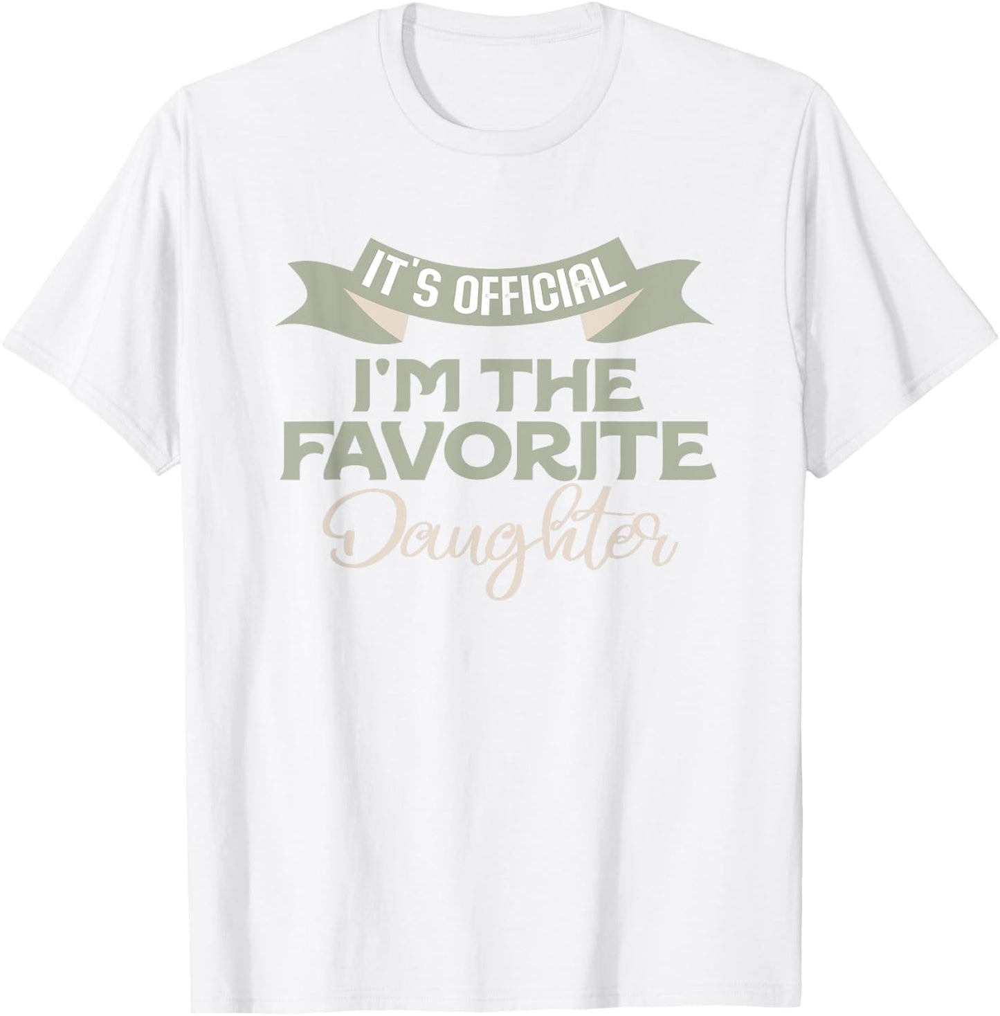 It's Official I'm The Favorite Daughter Funny Family Humor T-Shirt - T-Shirt | White