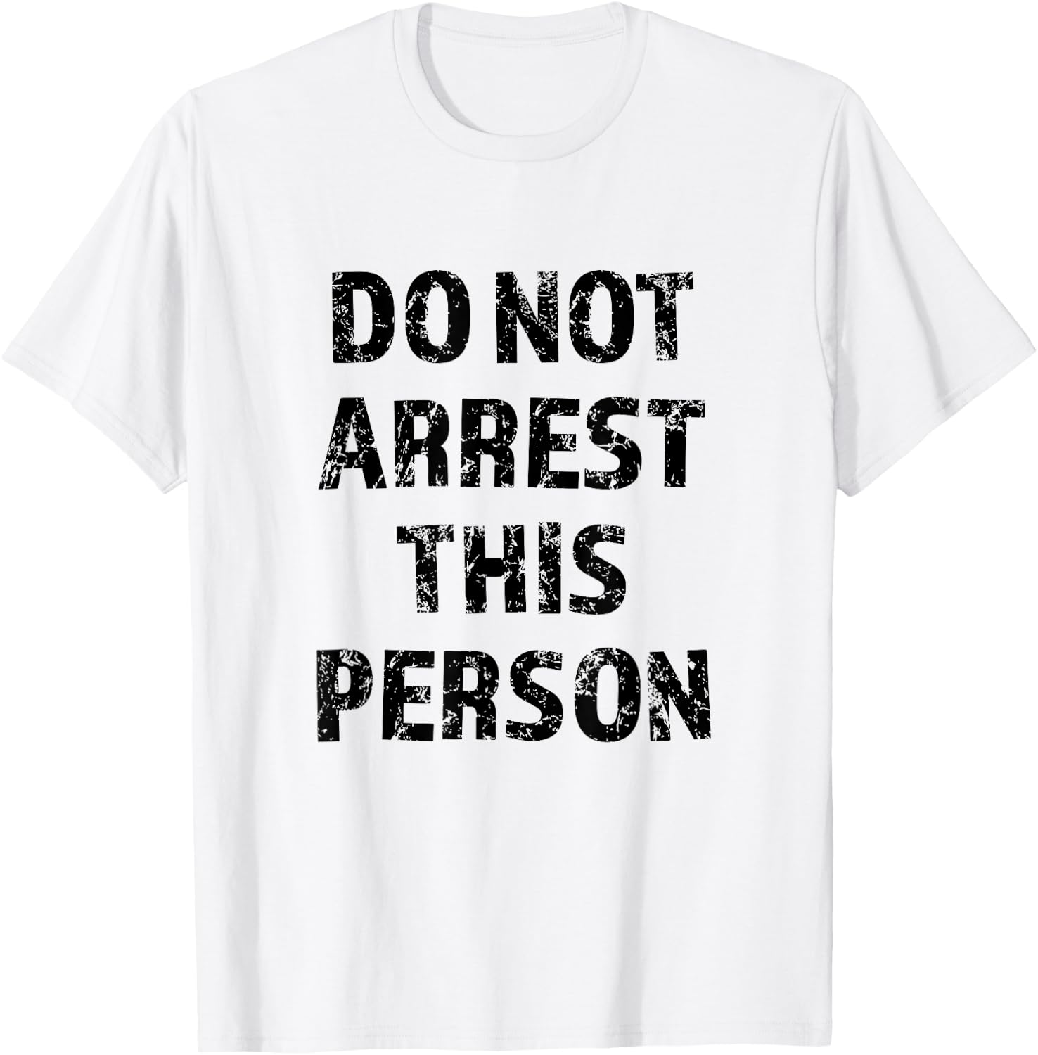 Top that Says - DO NOT ARREST THIS PERSON | Funny T-Shirt - T-Shirt | White