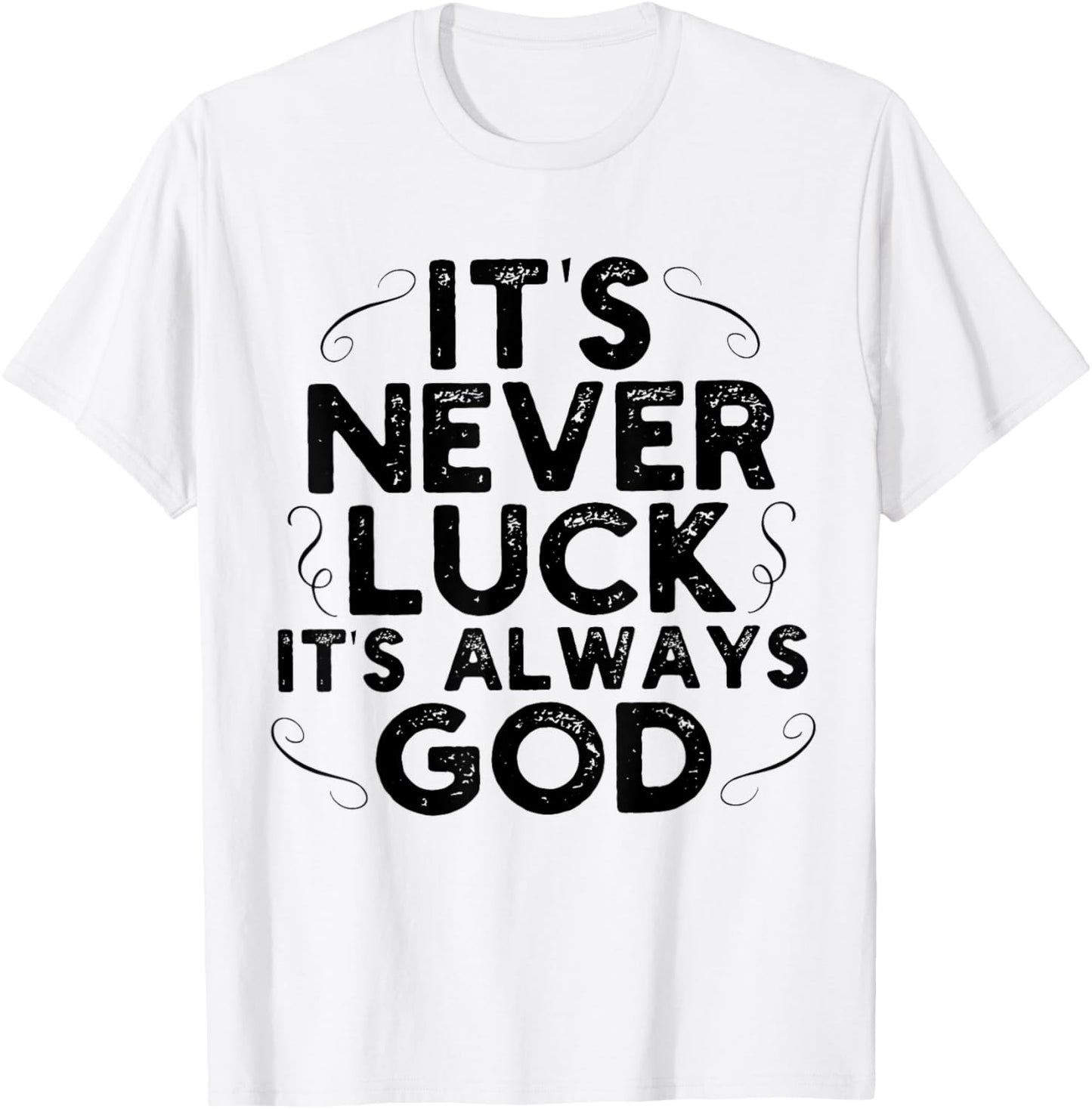 It's Never Luck It's Always God T-Shirt - T-Shirt | White