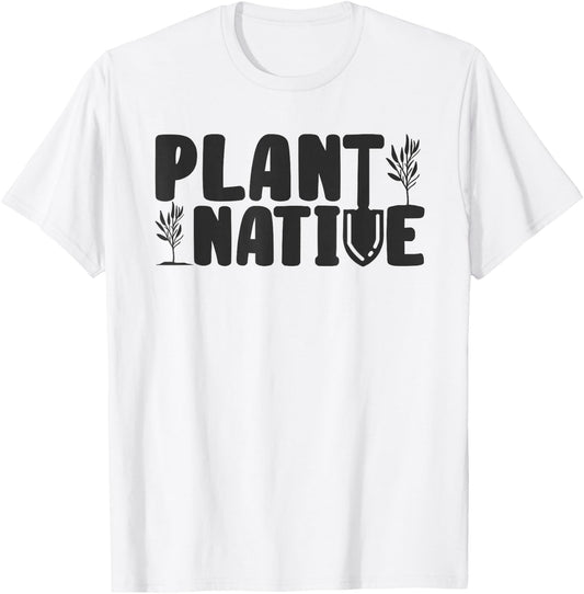Plant Native Gardener Plants Lover Botanical Botany T-Shirt - T-Shirt | White