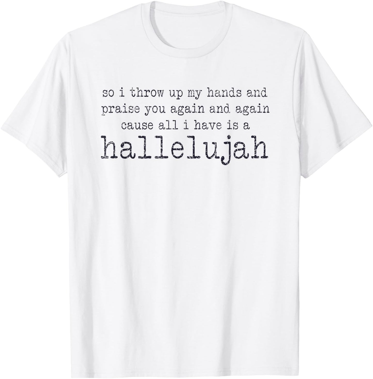 So I Throw Up My Hands And Praise You Again T-Shirt - T-Shirt | White