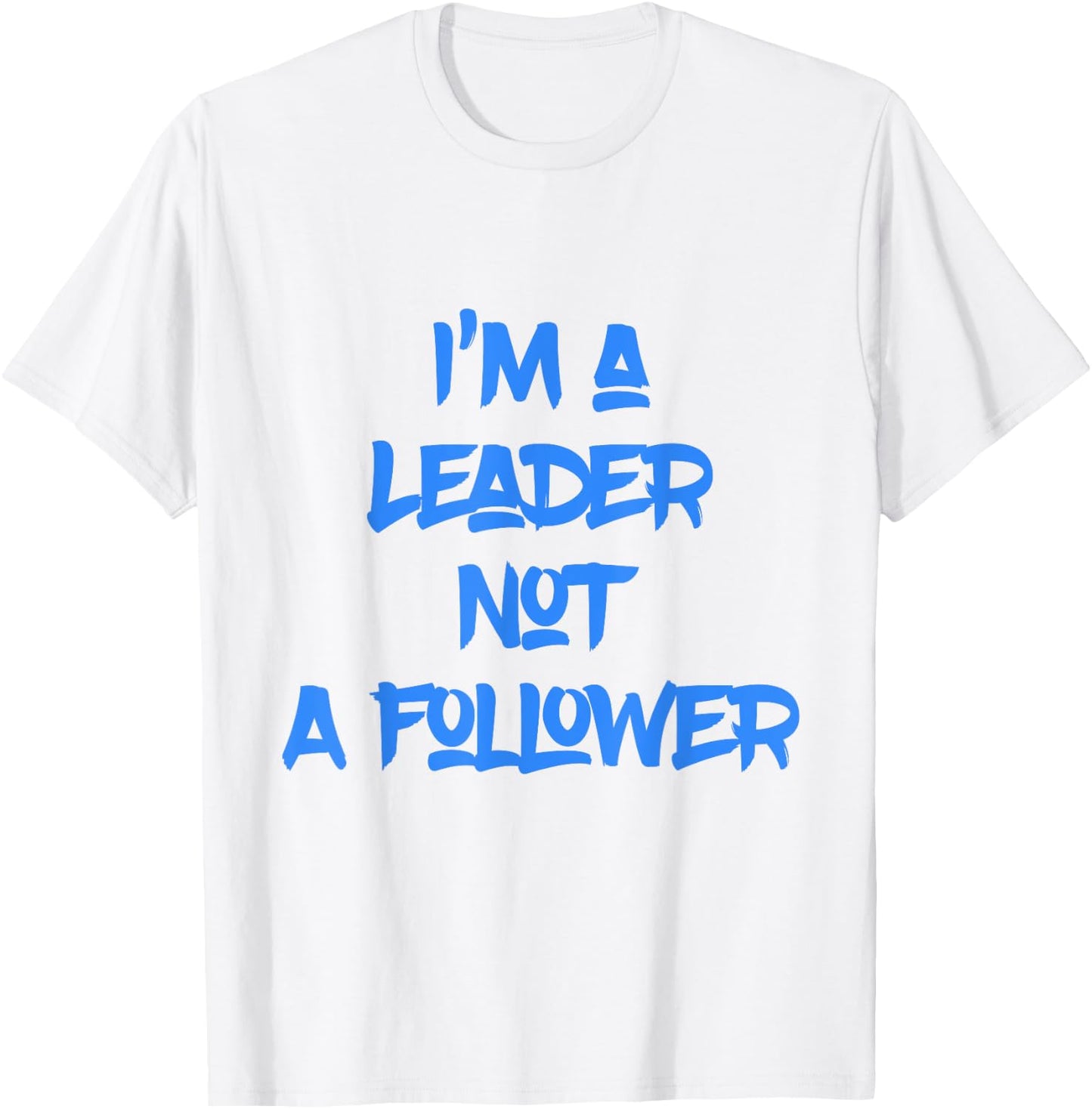 I'm A Leader Not A Follower T-Shirt - T-Shirt | White