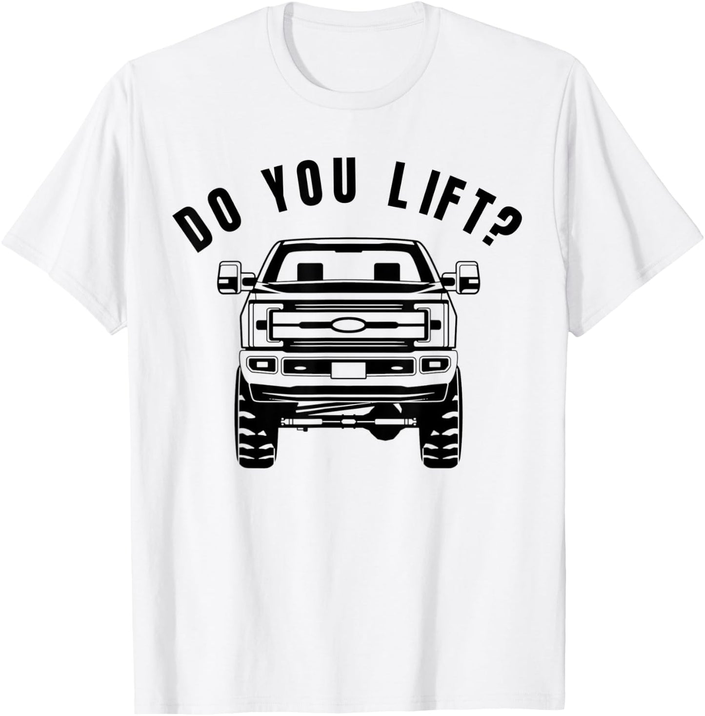 Do You Lift- Funny Lifted Truck - Lifted Truck Gifts T-Shirt - T-Shirt | White