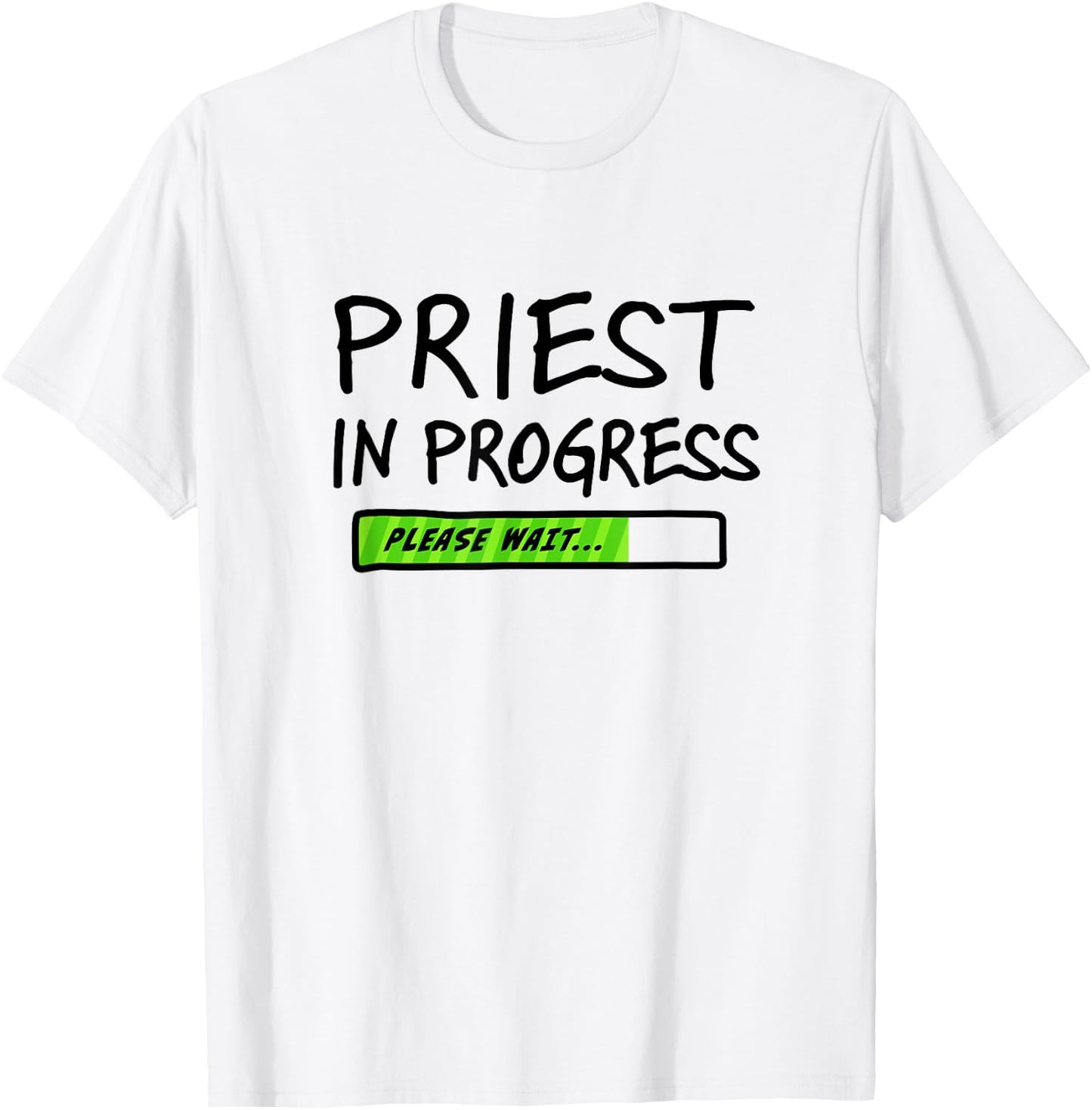 Priest In Progress Please Wait Seminarians Future Priests T-Shirt - T-Shirt | White