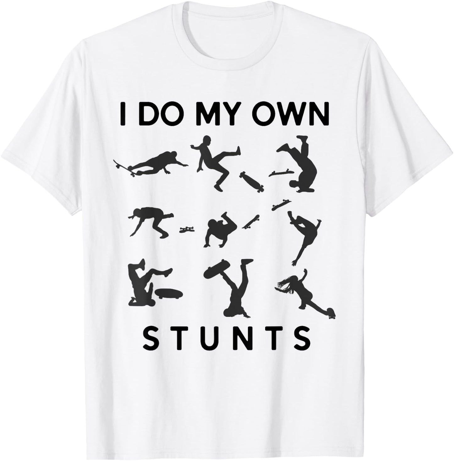 I Do My Own Stunts Funny Skating Fails Skateboard Skater T-Shirt - T-Shirt | White