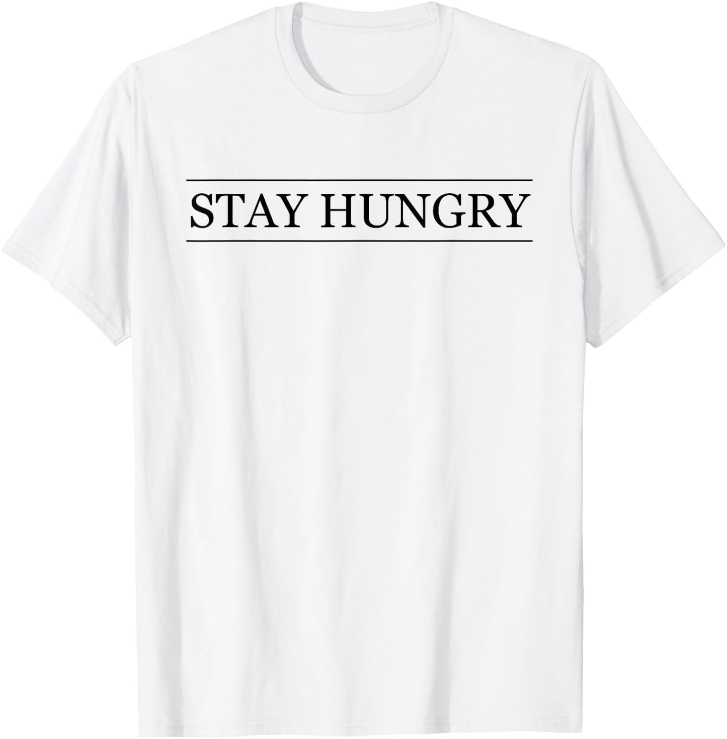 Top that says - STAY HUNGRY | Graphic T-Shirt - T-Shirt | White