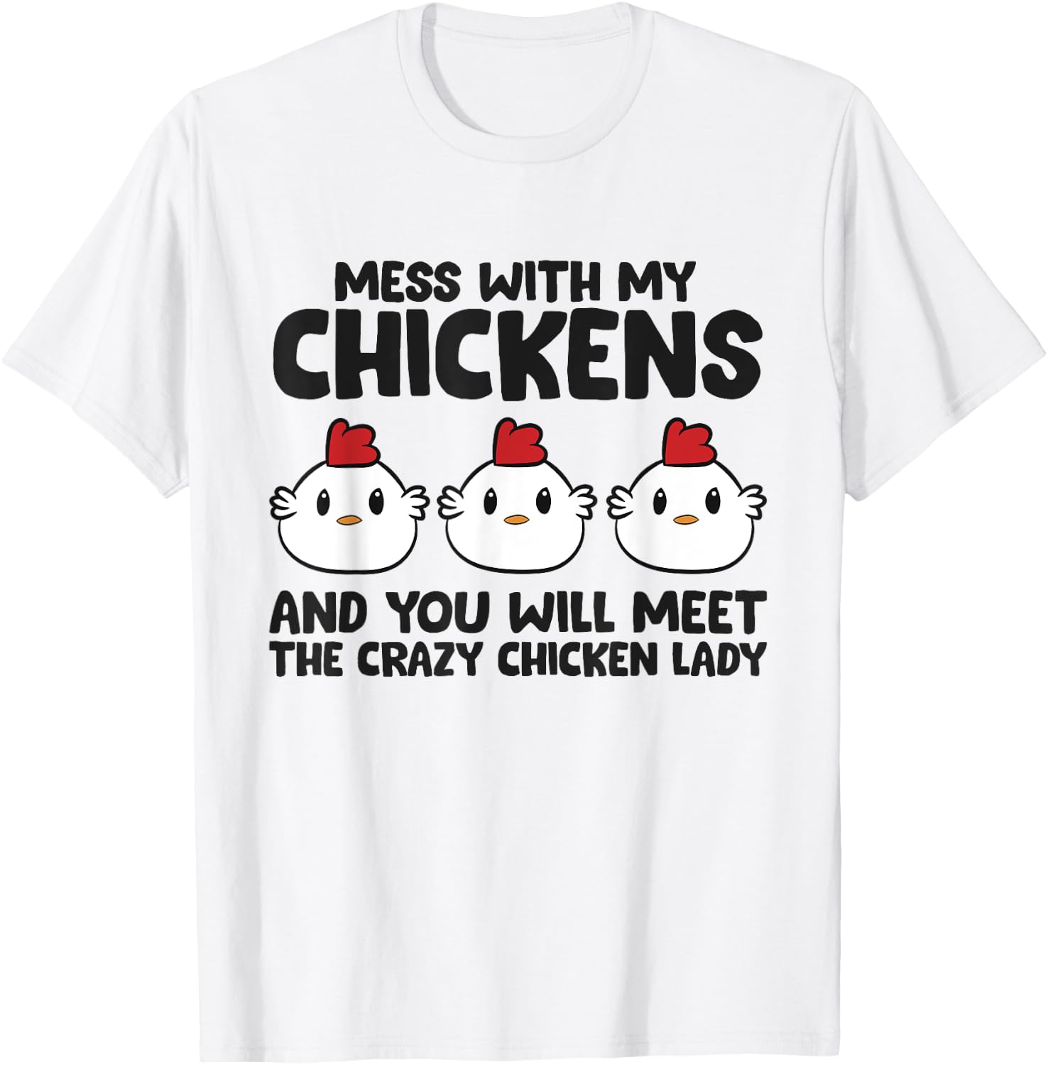 Mess With My Chickens You Will Meet The Crazy Chicken Lady T-Shirt - T-Shirt | White