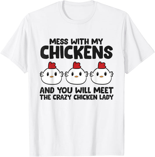 Mess With My Chickens You Will Meet The Crazy Chicken Lady T-Shirt - T-Shirt | White