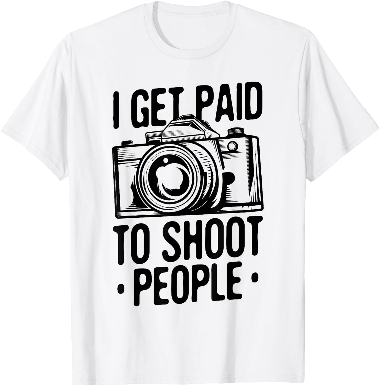 Photograph I get Paid to shoot People Photo Photographer T-Shirt - T-Shirt | White