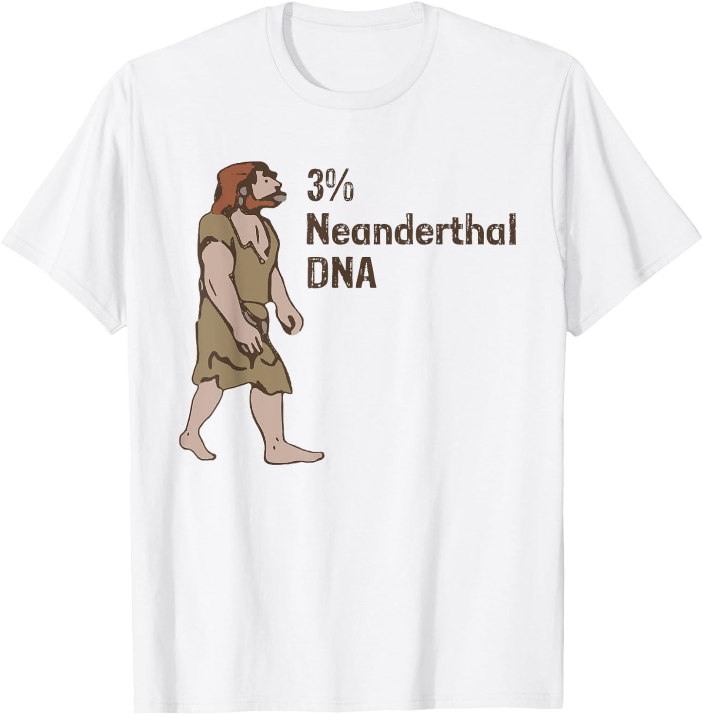 3% Neanderthal DNA, Neanderthal Thinking for Proud T-Shirt - T-Shirt | White