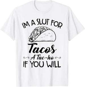 I'm A Slut For Tacos A Tac-ho If You Will T-Shirt - T-Shirt | White