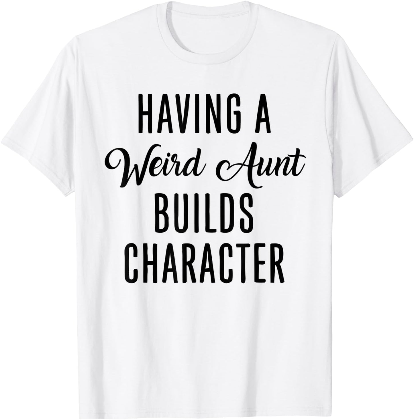 Having A Weird Aunt Builds Character - Vintage T-Shirt - T-Shirt | White