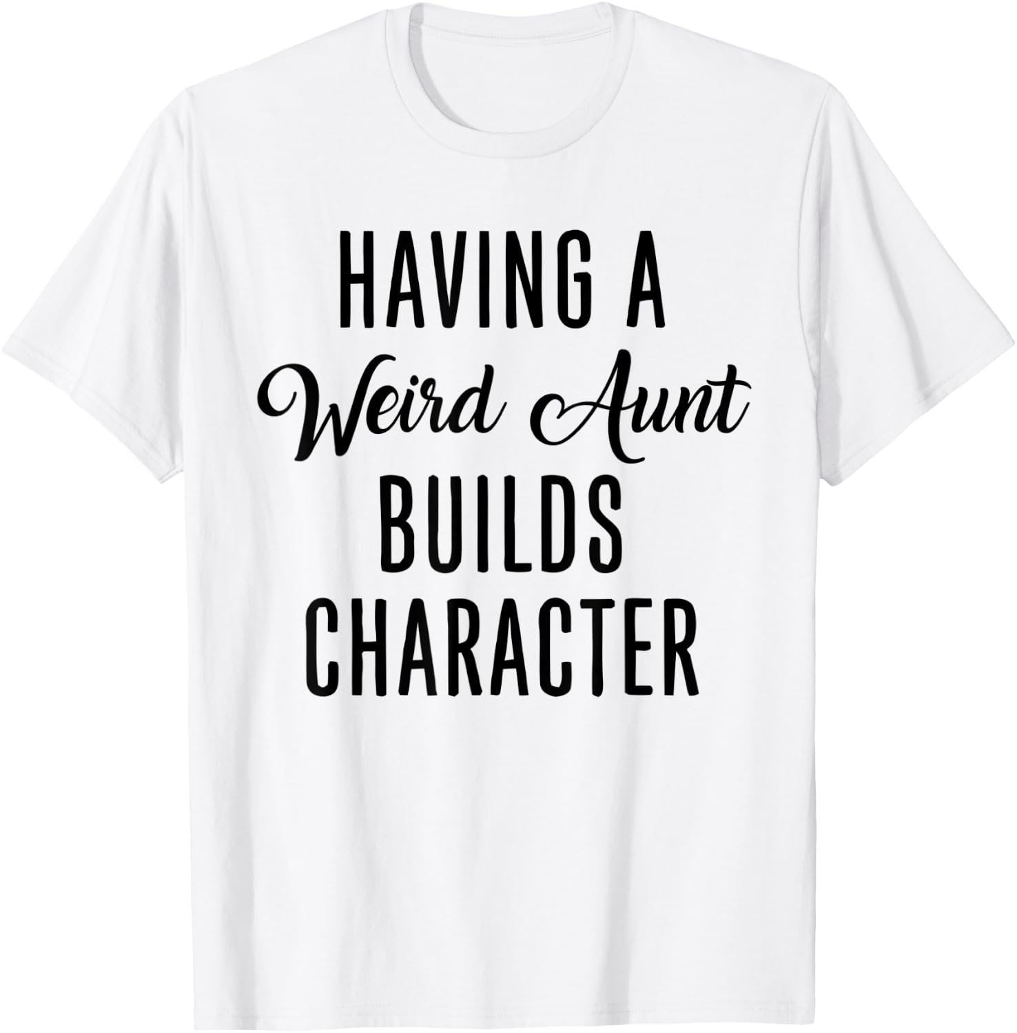 Having A Weird Aunt Builds Character - Vintage T-Shirt - T-Shirt | White