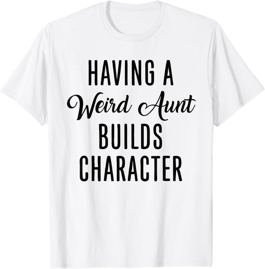 Having A Weird Aunt Builds Character - Vintage T-Shirt - T-Shirt | White