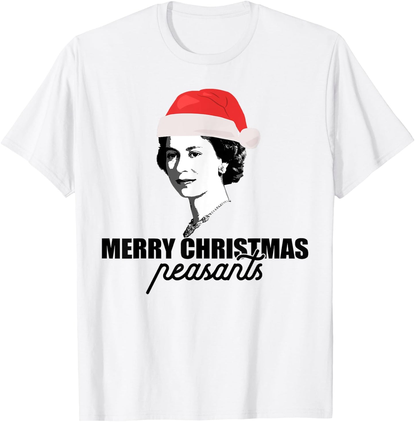 MERRY CHRISTMAS PEASANTS Queen of England Funny UK Meme T-Shirt - T-Shirt | White