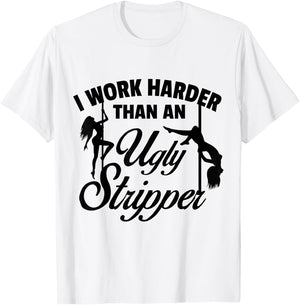 I Work Harder than an Ugly Stripper - -Adults, Grey, Small, Short Sleeve, Classic Fit T-Shirt - T-Shirt | White